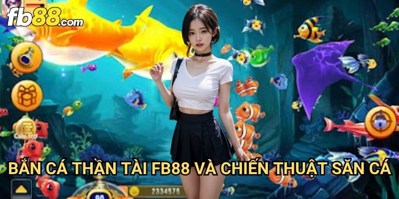 Bắn cá thần tài Fb88: Săn Thưởng Đỉnh Cao Với Trò Chơi Bắn Cá Hấp Dẫn 3 Bắn cá thần tài Fb88 Và Chiến Thuật Săn Cá