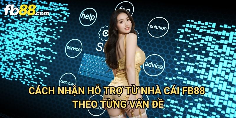 Cách nhận hỗ trợ từ nhà cái Fb88: Giải Quyết Mọi Vấn Đề Nhanh Chóng 3 Cách nhận hỗ trợ từ nhà cái Fb88 Theo Từng Vấn Đề