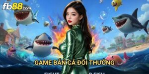 Game bắn cá đổi thưởng Fb88: Trải Nghiệm Giải Trí Kiếm Tiền Thật