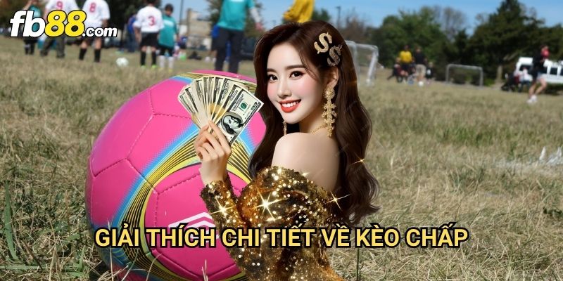 Kèo Handicap Fb88: Cách Đặt Cược Chấp Hiệu Quả Cho Người Mới 2 Giải Thích Chi Tiết Về Kèo Chấp