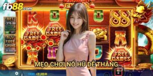 Mẹo chơi nỗ hũ dễ thắng Fb88: Bí Quyết Săn Jackpot Hiệu Quả