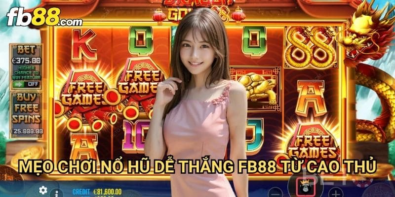 Mẹo chơi nỗ hũ dễ thắng Fb88: Bí Quyết Săn Jackpot Hiệu Quả 3 Mẹo chơi nỗ hũ dễ thắng Fb88 Từ Cao Thủ